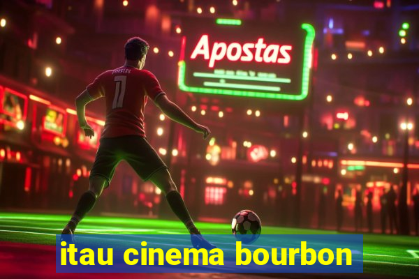 itau cinema bourbon